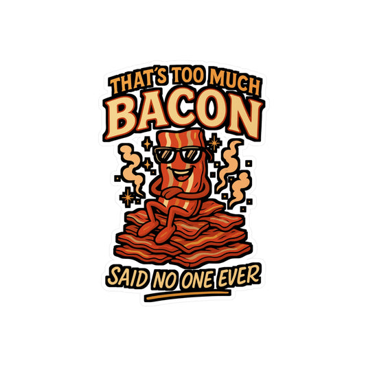 "That's Too Much Bacon" Said No One Ever – Funny Bacon Sticker for Laptop, Water Bottle, or Toolbox | Pork Lover Gift Decal