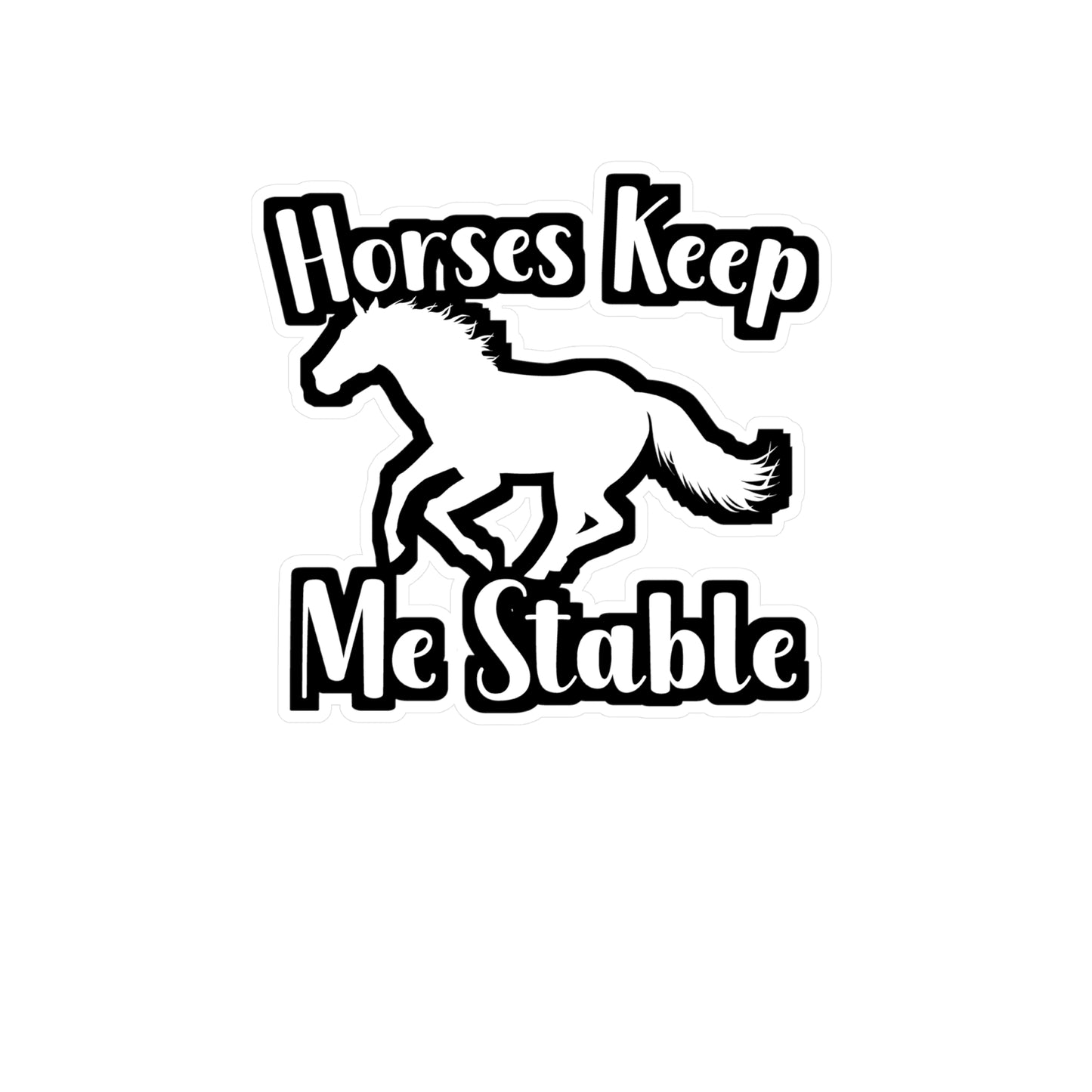Horses Keep My Stable - Horse Sticker for Wall, Laptop, Window, Truck, Car Horse Gift Vinyl Barn Decal Sticker