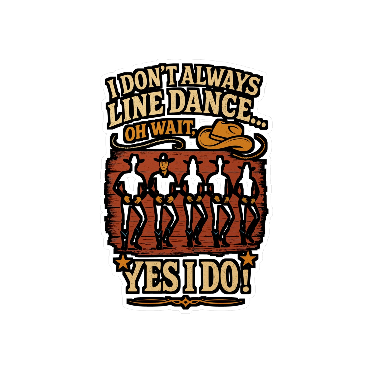 I Don’t Always Line Dance… Oh Wait, Yes I Do – Line Dance Sticker for Laptop, Water Bottle & Car | Vinyl Dancer Decal & Gift