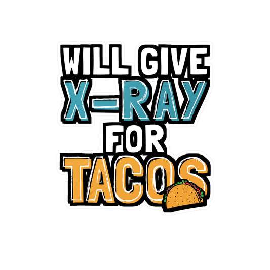 Will Give X-Ray For Tacos - Xray-tech Sticker for Wall, Laptop, Window, Truck, Car Xray-tech Gift Vinyl Medicine Decal Sticker