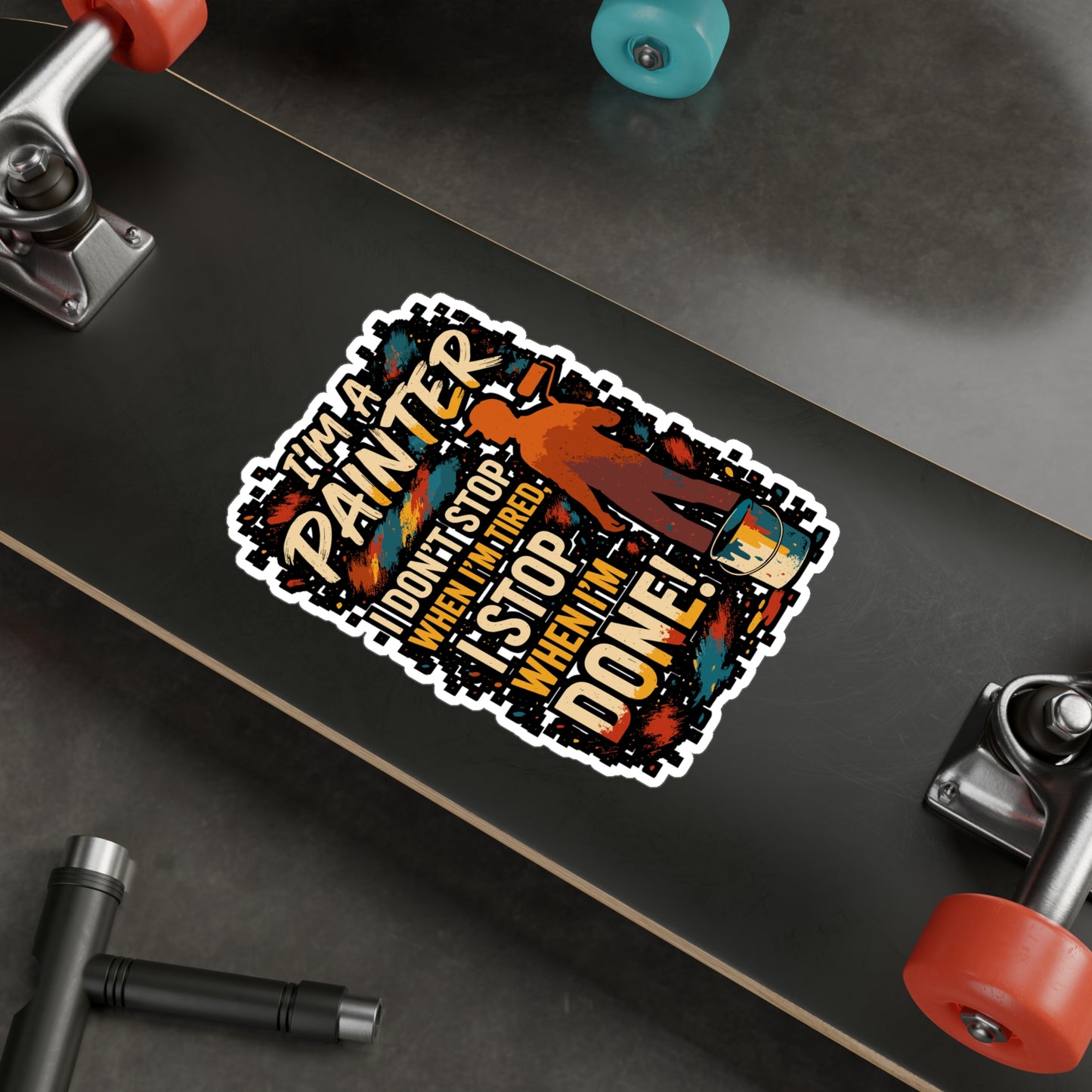 I'm A Painter, I Don't Stop When I'm Tired, I Stop When I'm Done! - Painter Sticker - Laptop & Water Bottle - Gift for Artists & Art Lovers