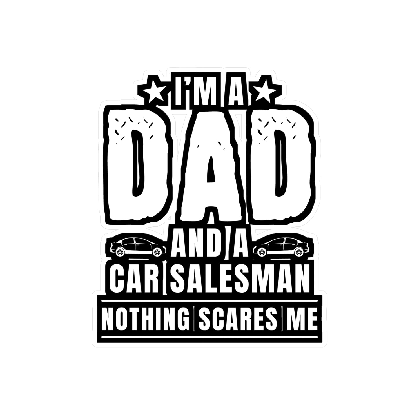 I'm A Dad And A Car Salesman Nothing Scares Me - Car-salesman Sticker for Laptop Sticker. Water Bottle Sticker, Vinyl Auto Decal - Car-salesman Gift