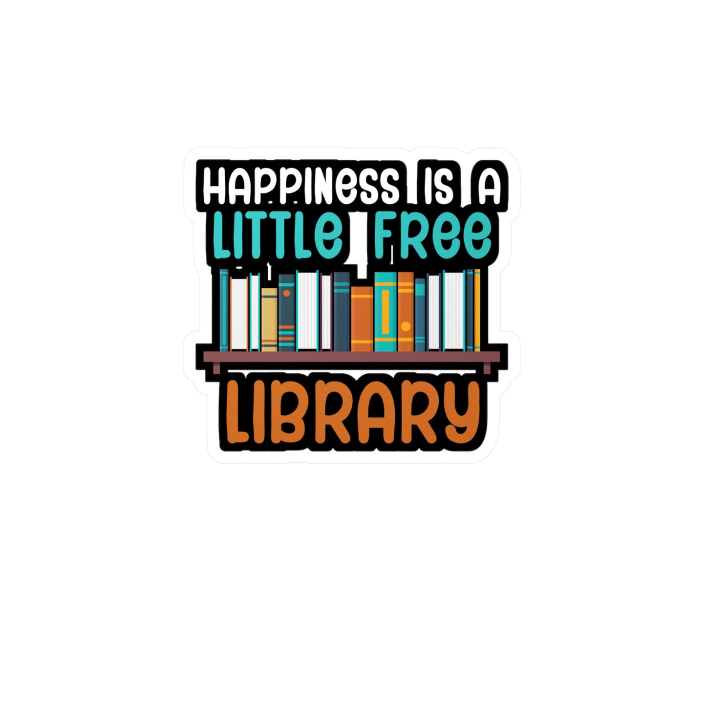 Happiness is a little free library - Author Sticker for Wall, Laptop, Window, Truck, Car Author Gift Vinyl Writer Decal Sticker