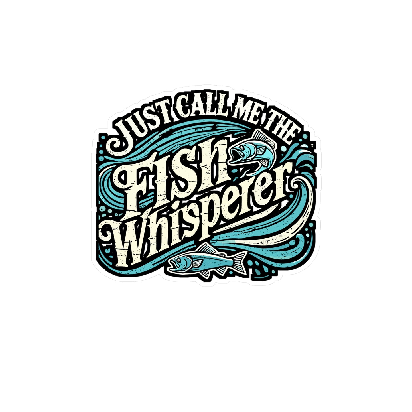 Just Call Me The Fish Whisperer - Fishing Sticker for Laptop Sticker. Water Bottle Sticker, Vinyl Angling Decal - Fishing Gift