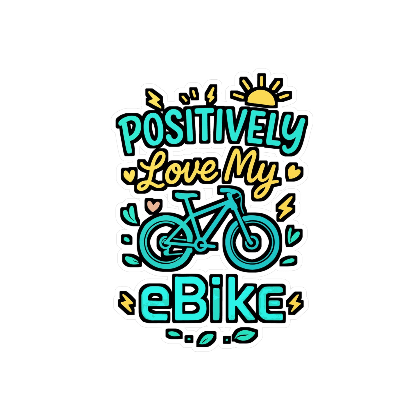 Positively Love My eBike – Vinyl Sticker for Laptop or Water Bottle | Electric Bike Decal, Fun eBike Gift Idea