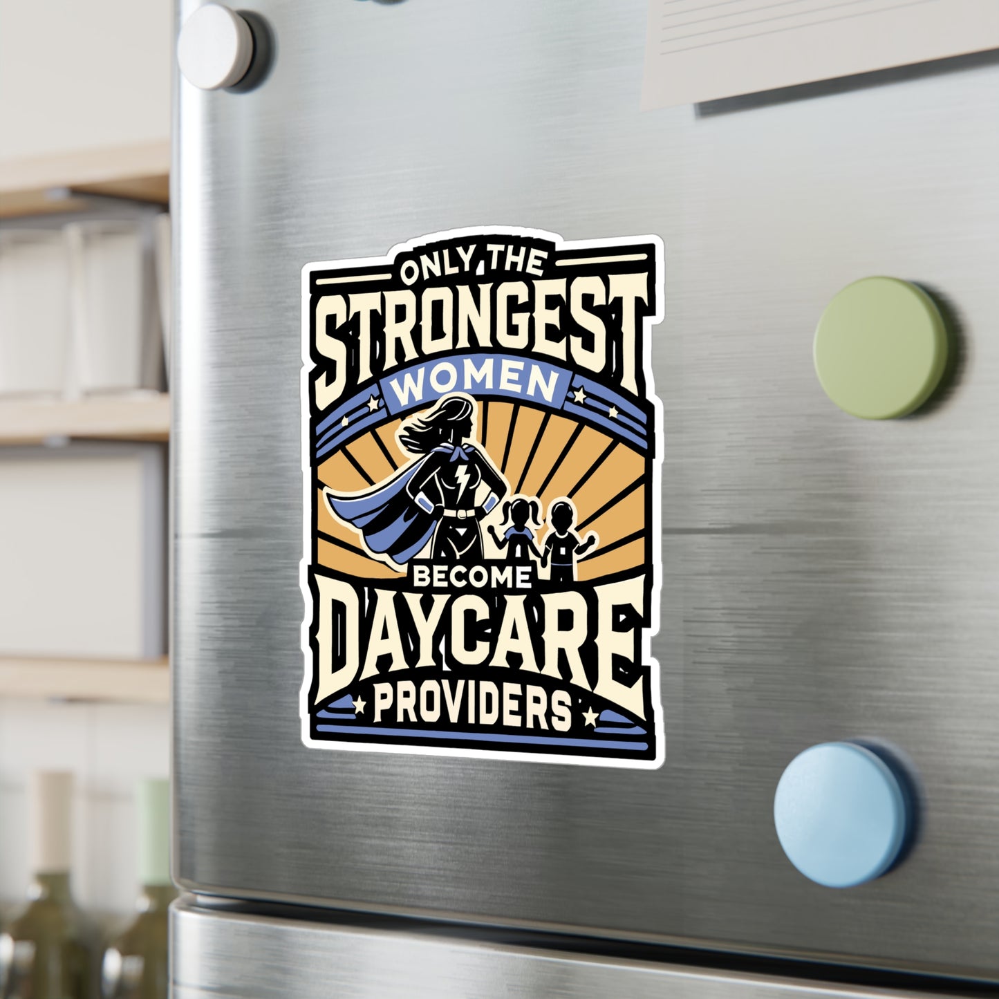 Only The Strongest Women Become Daycare Providers - Daycare teacher Sticker for Laptop Sticker. Water Bottle Sticker, Vinyl Daycare provider Decal - Daycare teacher Gift