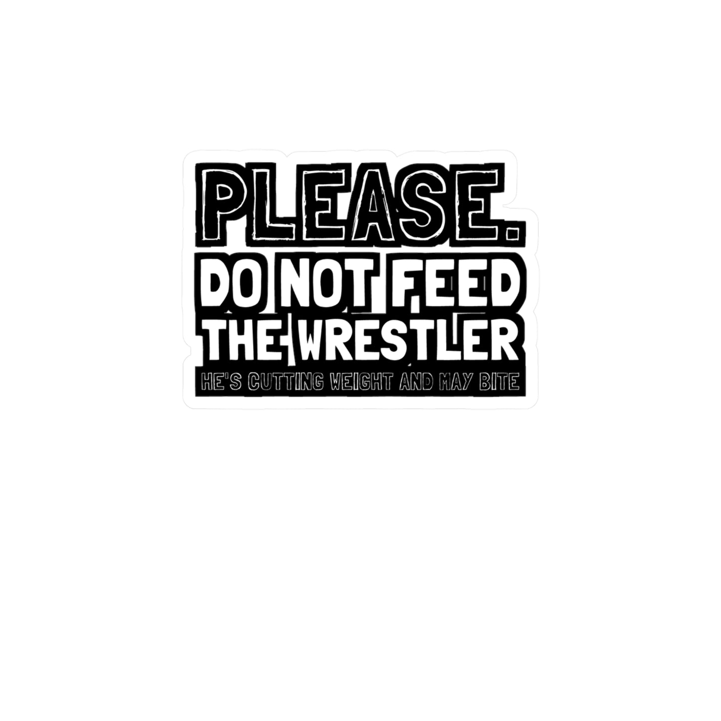 Please Do Not Feed The Wrestler He's Cutting Weight And May Bite - Wrestle Sticker for Wall, Laptop, Window, Truck, Car Wrestle Gift Vinyl Wrestling Decal Sticker