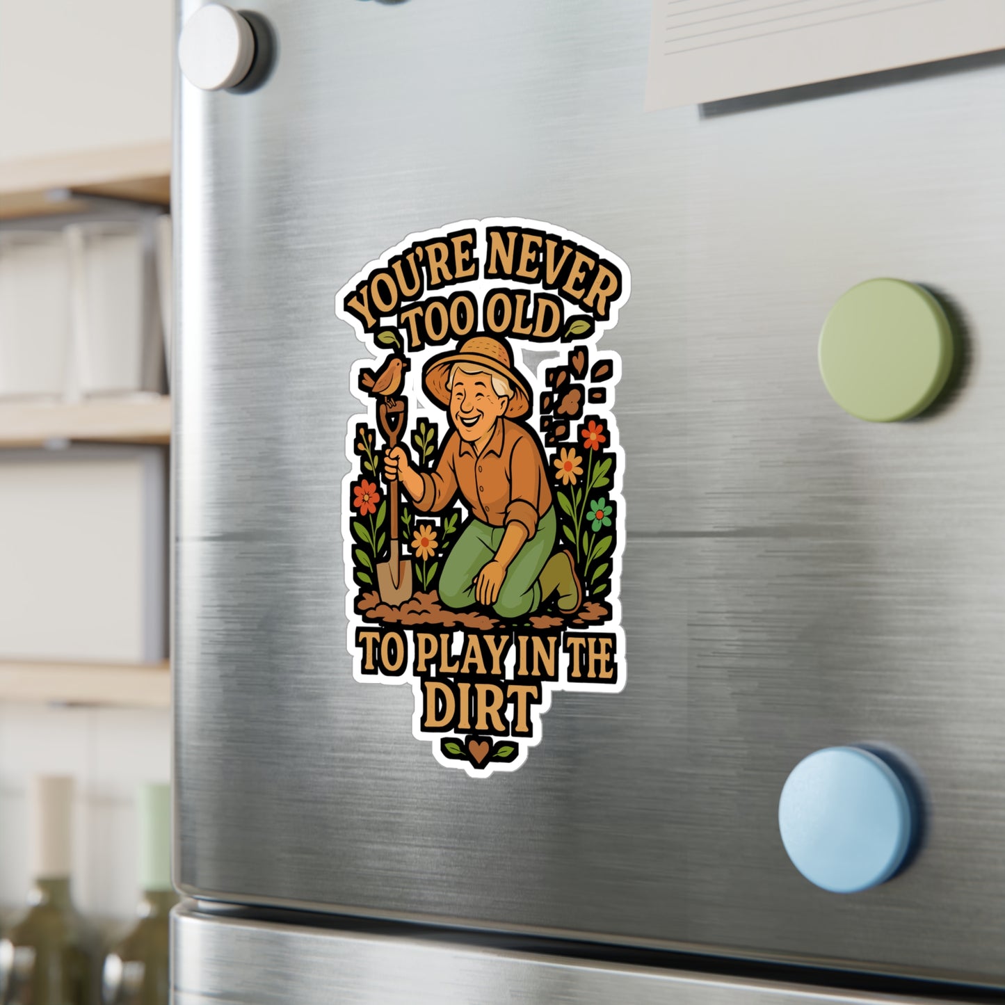 You're Never Too Old To Play In The Dirt – Gardening Sticker for Laptop or Water Bottle | Funny Vinyl Decal, Landscaper or Plant Lover Gift