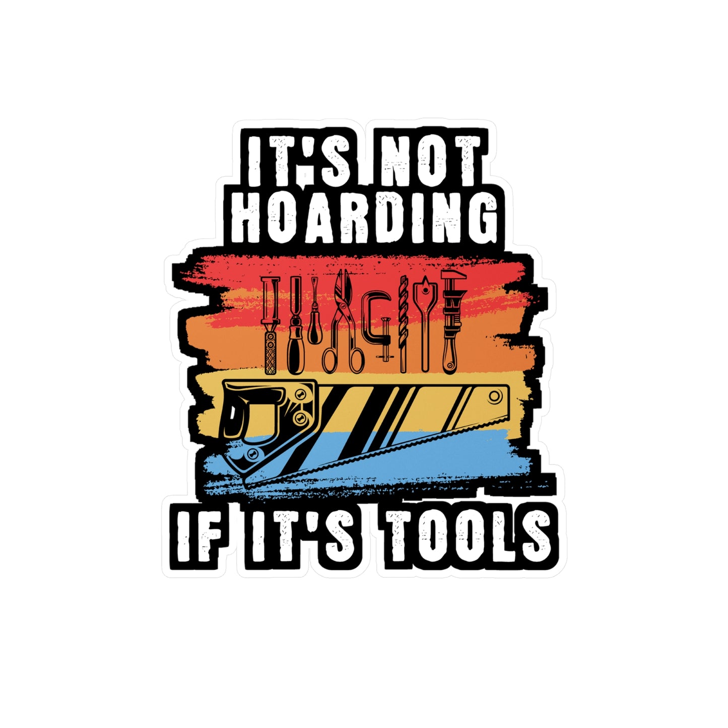 It's Not Hoarding If It's Tools - Carpenter Sticker for Laptop Sticker. Water Bottle Sticker, Vinyl Woodworker Decal - Carpenter Gift