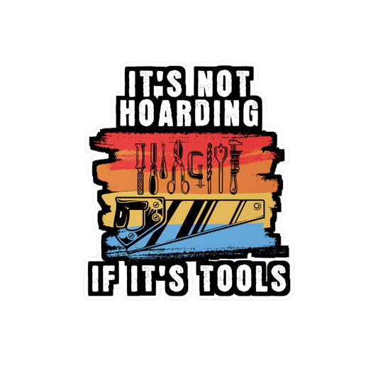 It's Not Hoarding If It's Tools - Carpenter Sticker for Laptop Sticker. Water Bottle Sticker, Vinyl Woodworker Decal - Carpenter Gift