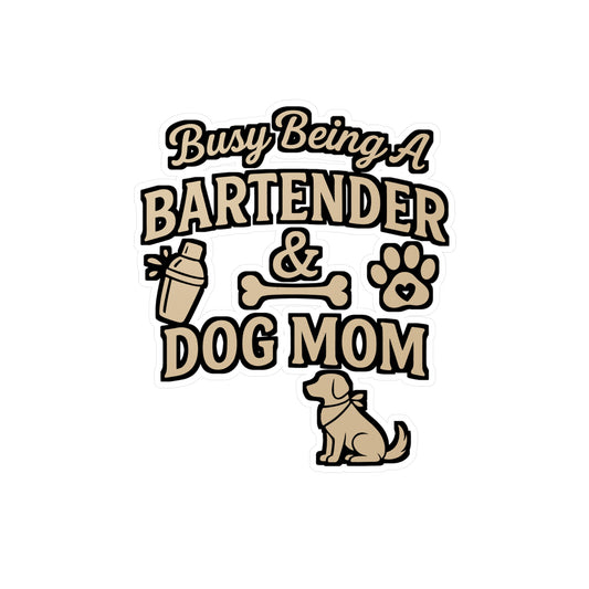 Busy Being a Bartender and Dog Mom – Funny Vinyl Sticker for Laptop or Water Bottle | Bar Decor & Gift for Dog Lovers