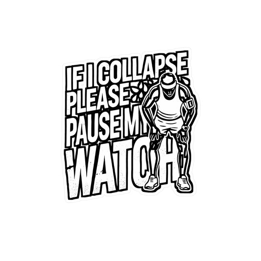 If I Collapse Please Pause My Watch – Vinyl Running Sticker for Laptop & Water Bottle | Runner Gift Decal