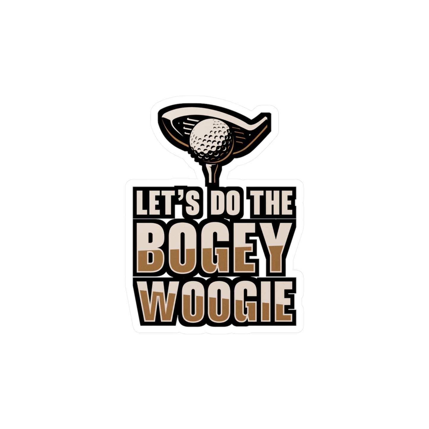 Let's Do The Bogey Woogie - Golf Sticker for Laptop Sticker. Water Bottle Sticker, Vinyl Golfing Decal - Golf Gift