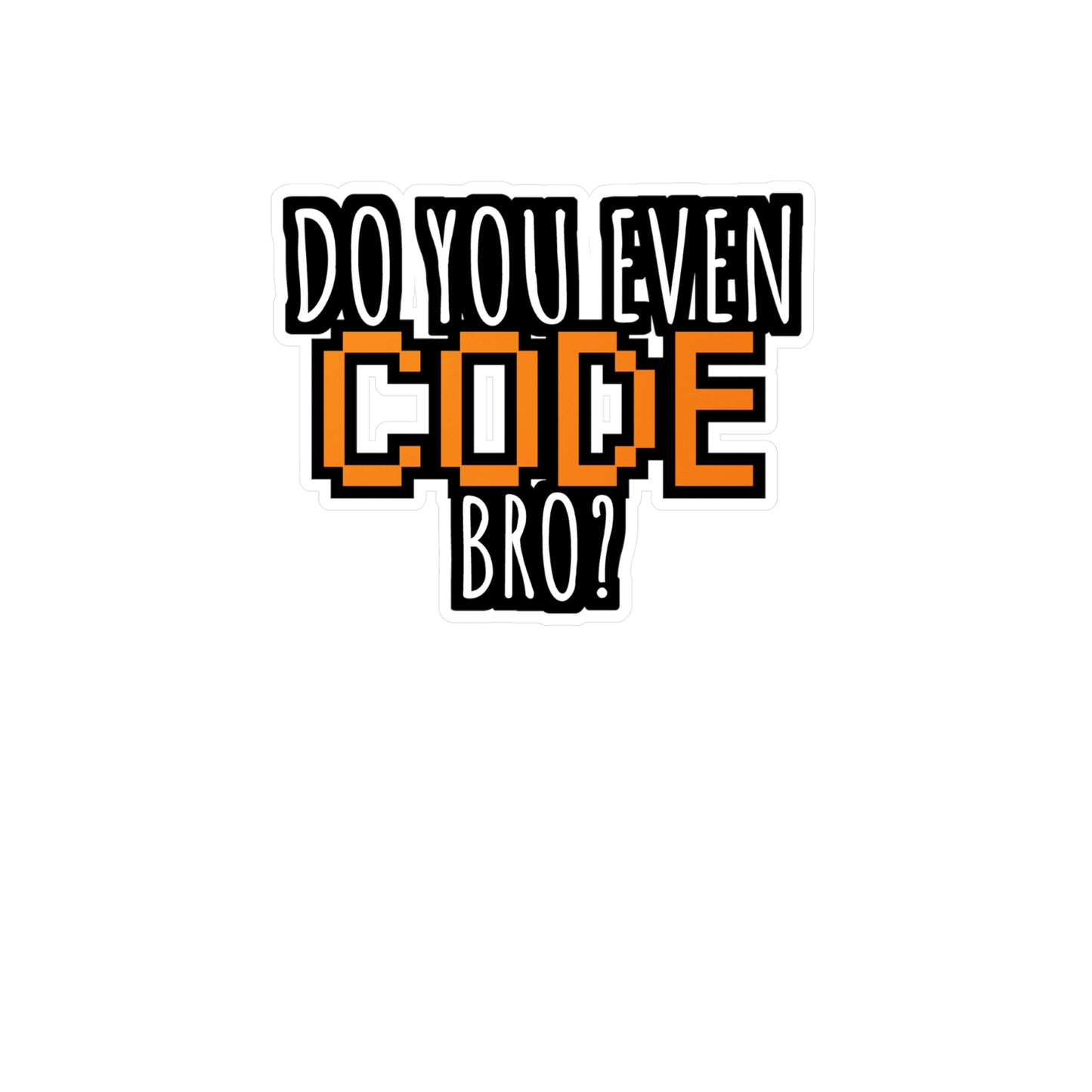 Coding Do you even code bro orange - Developer Sticker for Wall, Laptop, Window, Truck, Car Developer Gift Vinyl Software developer Decal Sticker