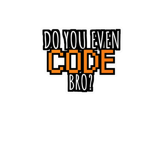 Coding Do you even code bro orange - Developer Sticker for Wall, Laptop, Window, Truck, Car Developer Gift Vinyl Software developer Decal Sticker