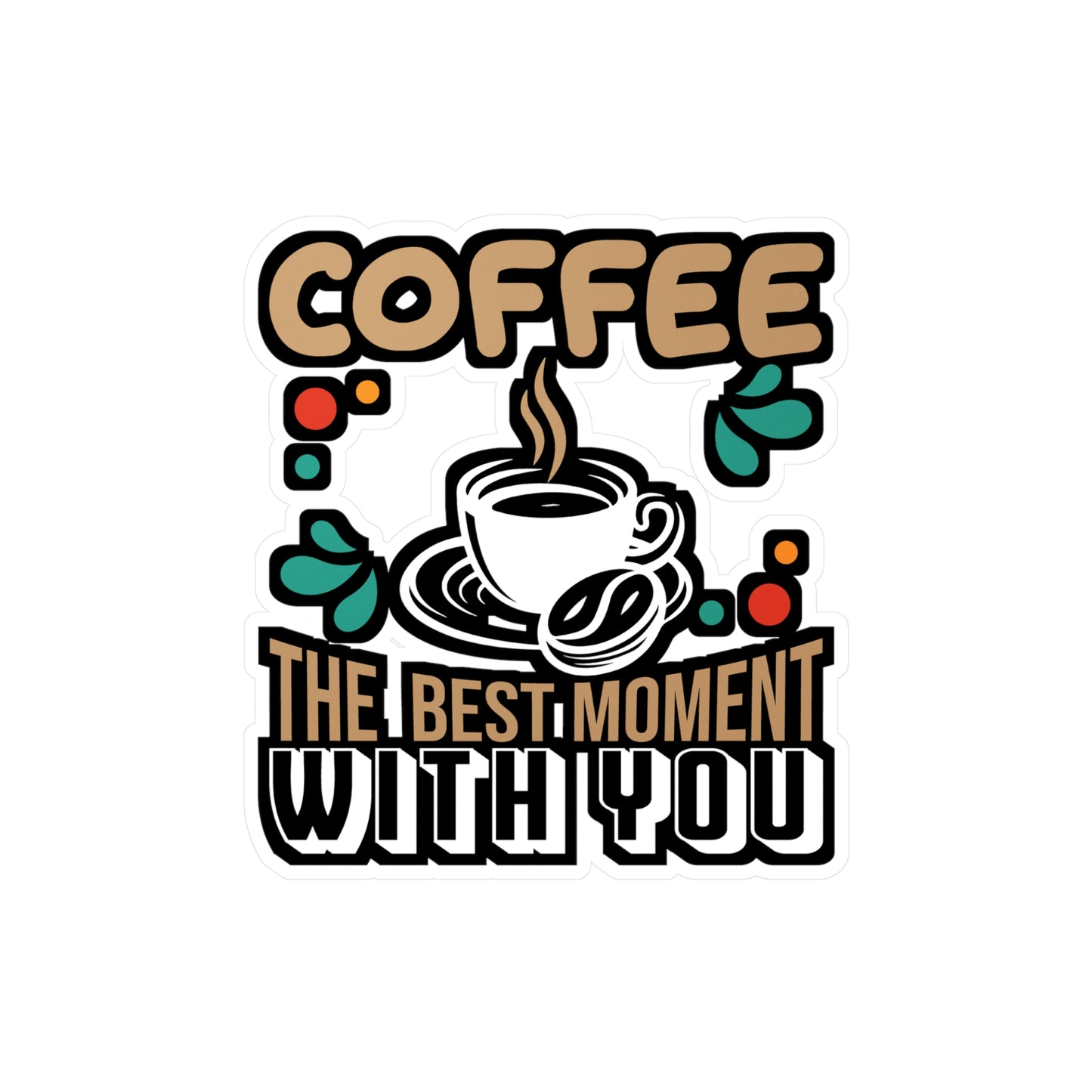 Coffee The Best Moment With You - Coffee Sticker for Laptop Sticker. Water Bottle Sticker, Vinyl Cappuccino Decal - Coffee Gift