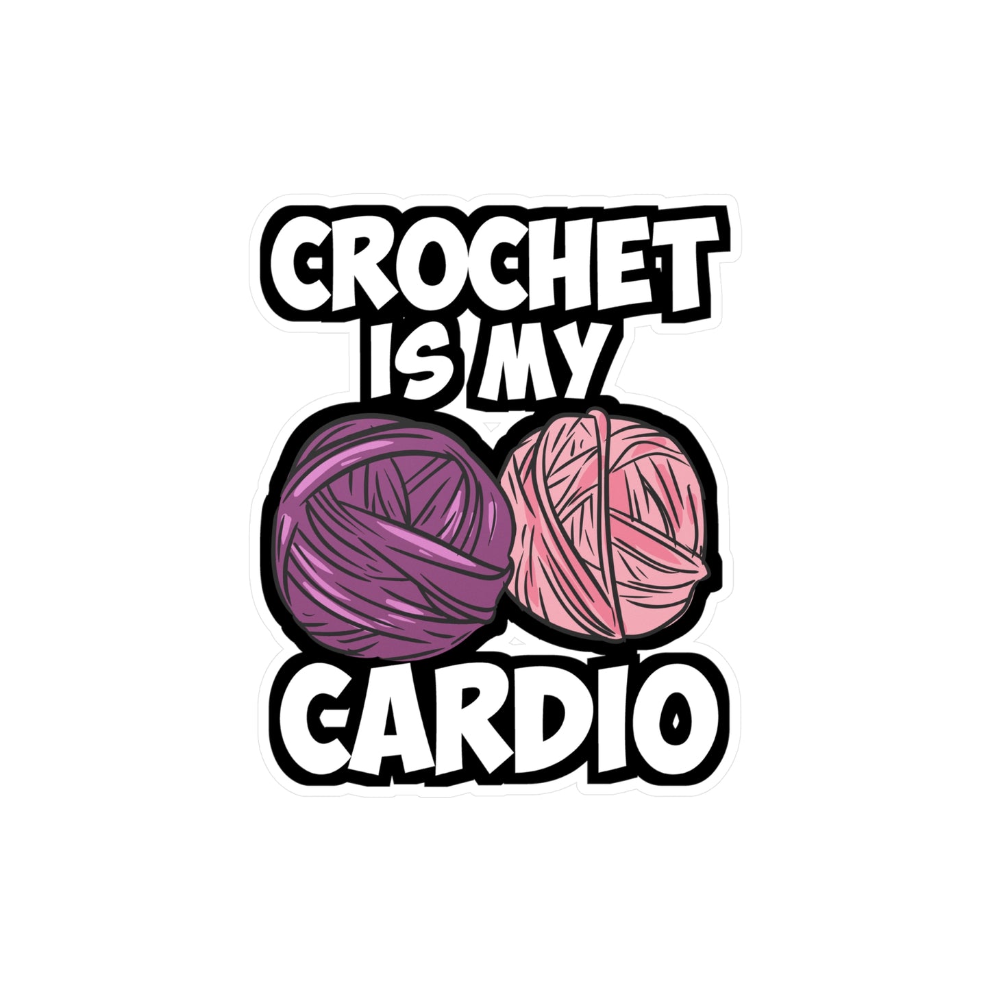 Crochet Is My Cardio - Crocheting Sticker for Laptop Sticker. Water Bottle Sticker, Vinyl Knitting Decal - Crocheting Gift