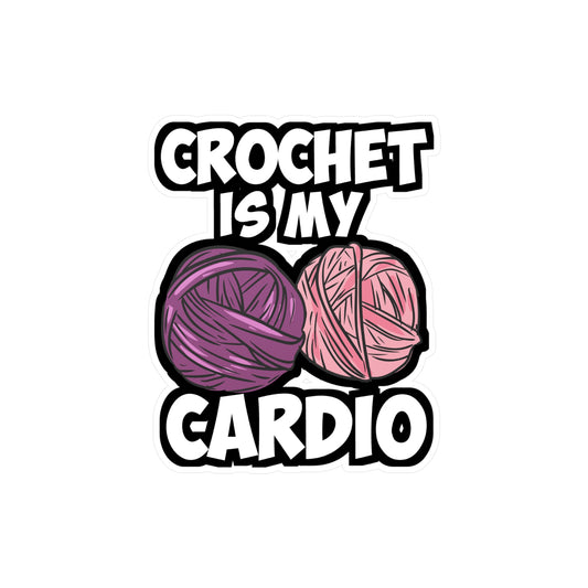 Crochet Is My Cardio - Crocheting Sticker for Laptop Sticker. Water Bottle Sticker, Vinyl Knitting Decal - Crocheting Gift