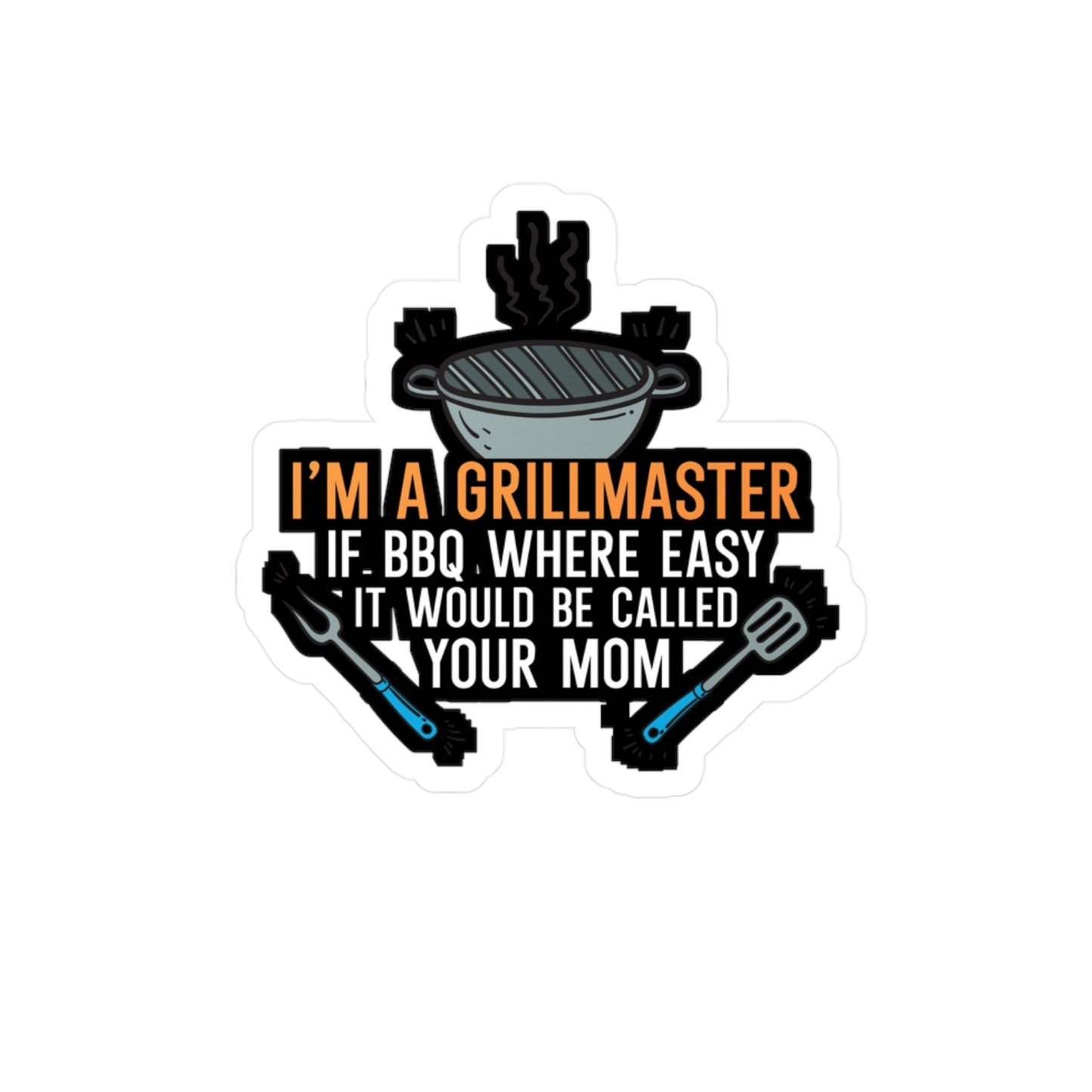 I'm a Grillmaster If BBQ Were Easy it'd Be Called Your Mom - Grill Sticker for Wall, Laptop, Window, Truck, Car Grill Gift Vinyl Grilling Decal Sticker