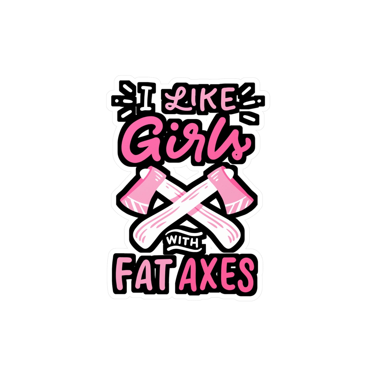 I Like Girls With Fat Axes - Axe-throwing Sticker for Laptop Sticker. Water Bottle Sticker, Vinyl Knife Decal - Axe-throwing Gift