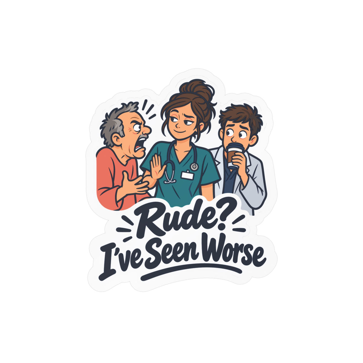 Nurse Sticker - Rude? I’ve Seen Worse - Funny Decals for Nursing Students Earning a Nursing School Degree, Laptop & Water Bottle