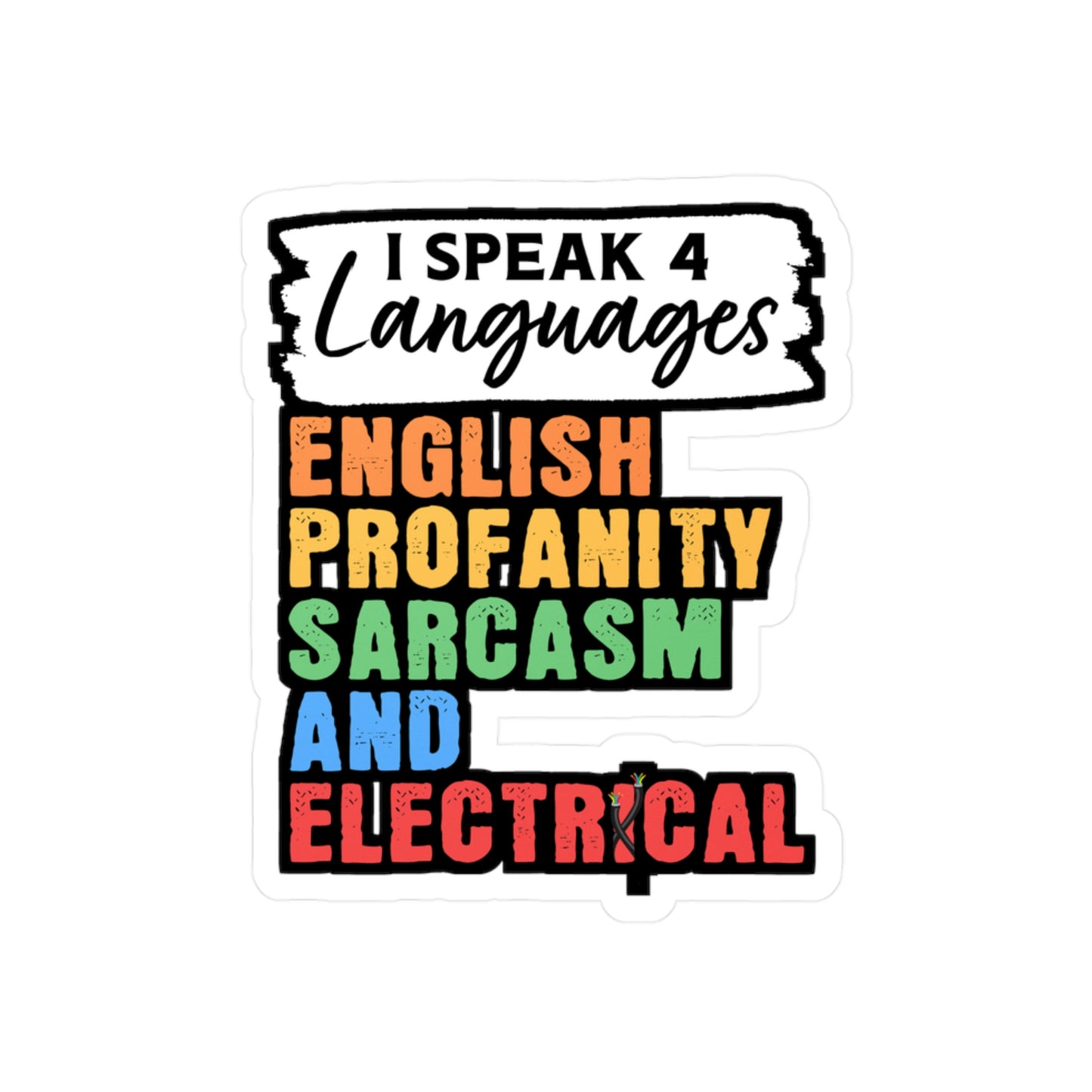 I Speak 4 Languages English Profanity Sarcasm And Electrical - Electrician Sticker for Wall, Laptop, Window, Truck, Car Electrician Gift Vinyl Stripper Decal Sticker