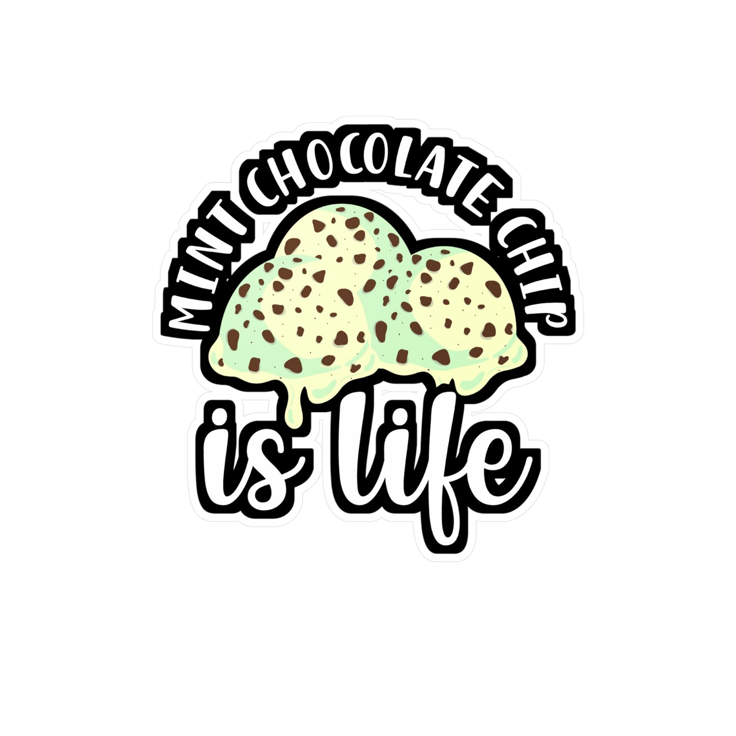 Mint Chocolate Chip Is Life | Icecream Sticker | Mint Decals | Chocolate Laptop Sticker | Icecream Gift | Mint Gift