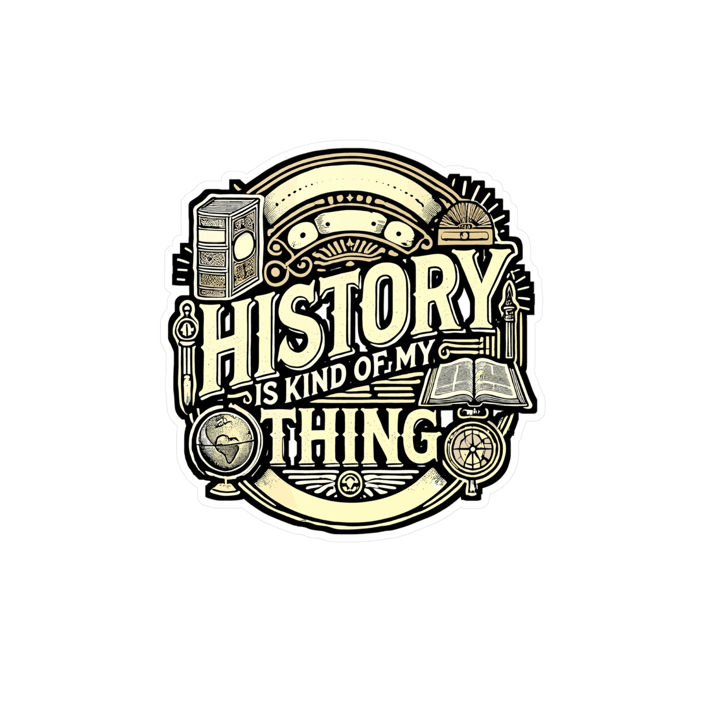 History Is Kind Of My Thing – Funny History Teacher Sticker | Vinyl Decal for Laptop or Water Bottle | Professor Gift Idea