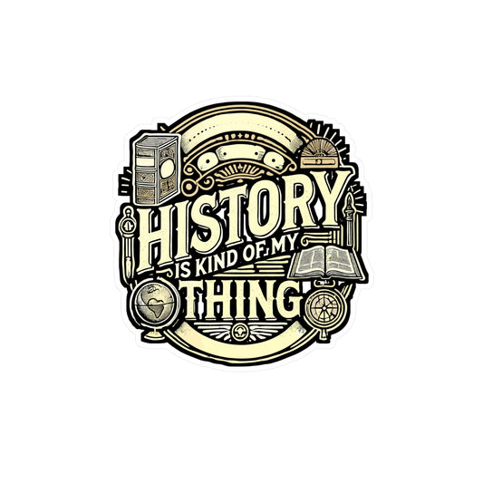 History Is Kind Of My Thing – Funny History Teacher Sticker | Vinyl Decal for Laptop or Water Bottle | Professor Gift Idea