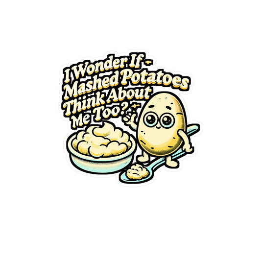 I Wonder If Mashed Potatoes Think About Me Too – Vinyl Sticker for Laptop, Water Bottle & Vegan Gift | Funny Mashed Potato Decal