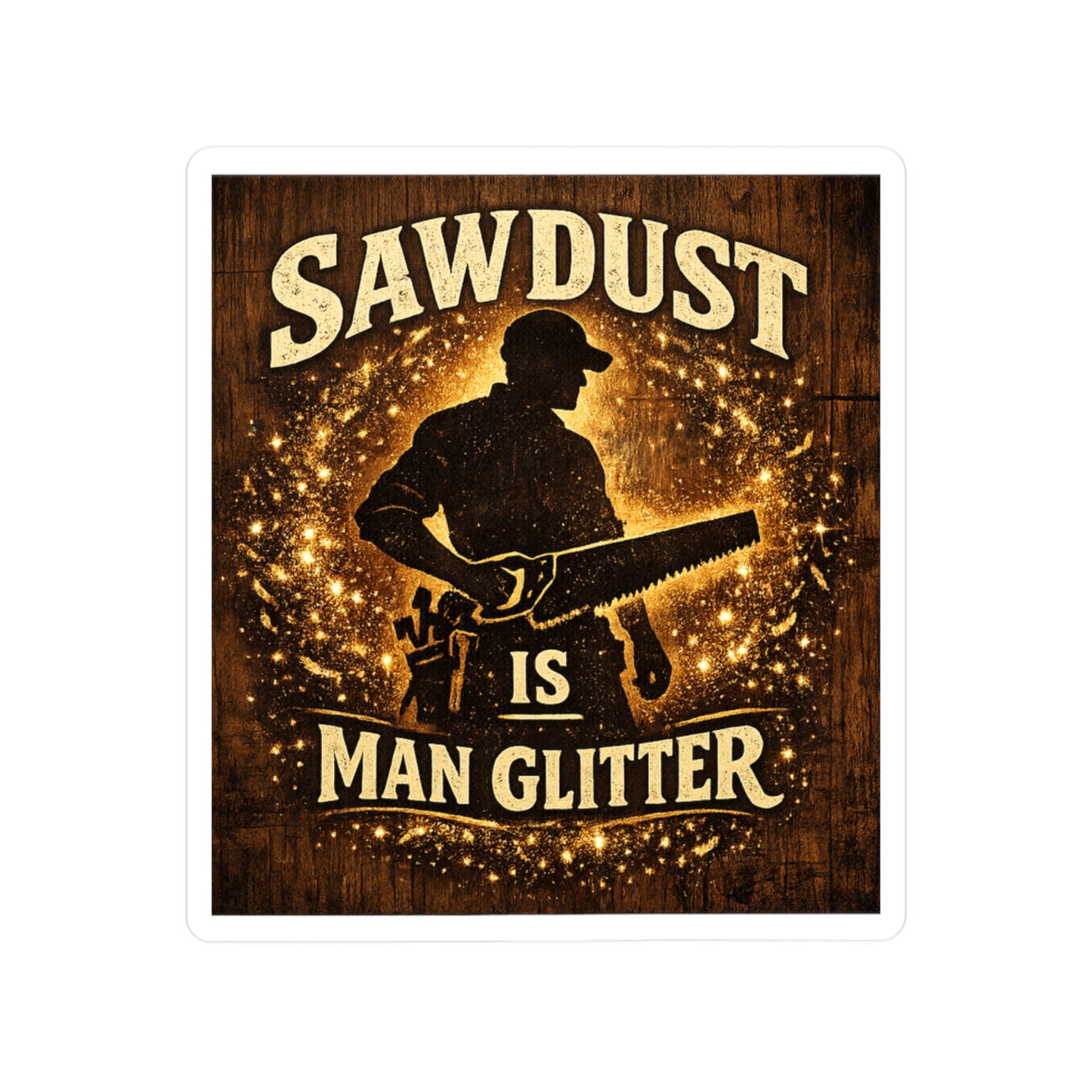 Carpenter Sticker Sawdust is Man Glitter Funny Woodworker Woodworking Vinyl Waterproof Decals for Laptop Water Bottle