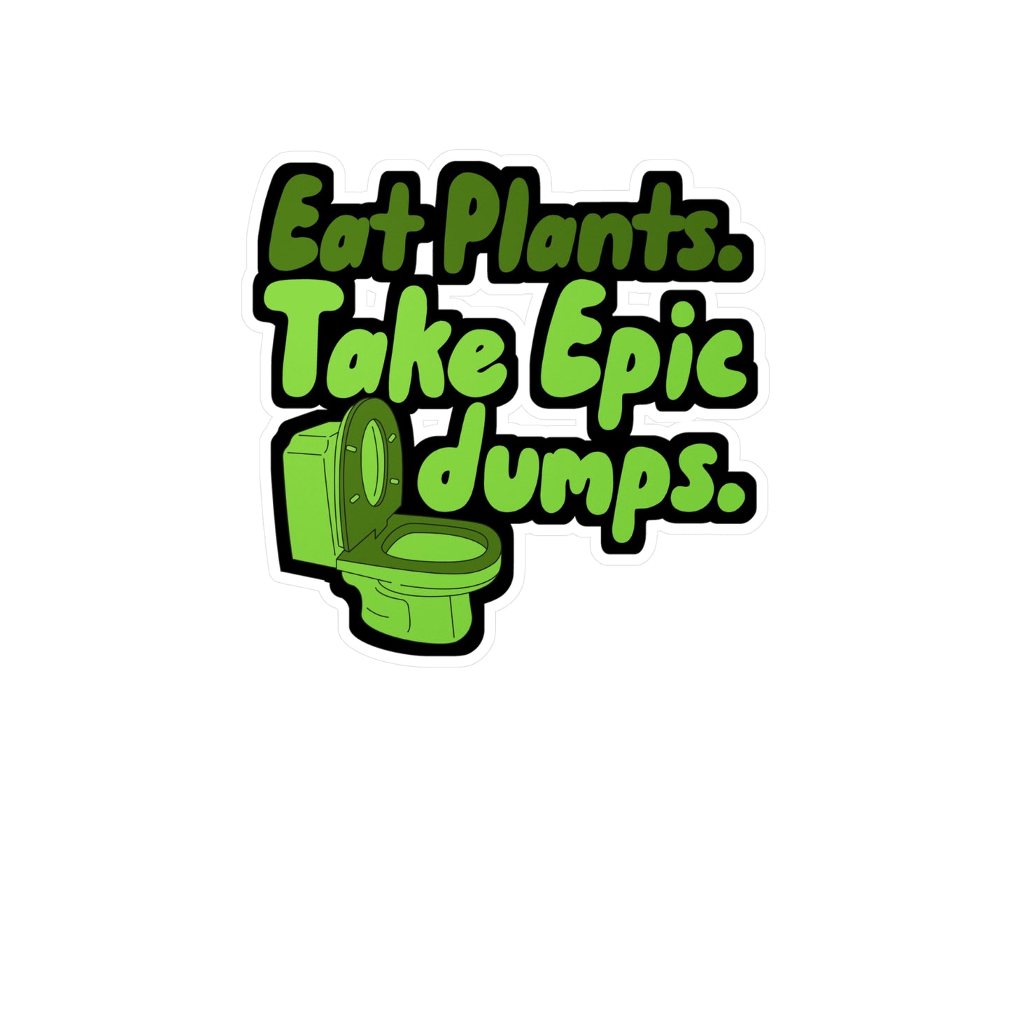 Eat Plants Take Epic Dumps - Vegan Sticker for Truck, Wall, Laptop, Window, Car Vegan Gift Vinyl Vegetarian Decal Sticker