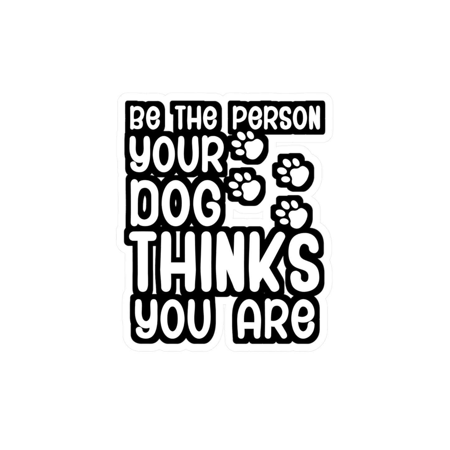 Be the person your dog thinks you are - German shepherd Sticker for Wall, Laptop, Window, Truck, Car German shepherd Gift Vinyl German shepherds Decal Sticker