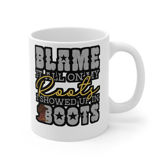 Blame It All On My Roots Showed Up In Boots - Cowboy Mug for Coffee 11oz. Cowboy Cup, White ceramic, Rodeo Mug - Cowboy Gift