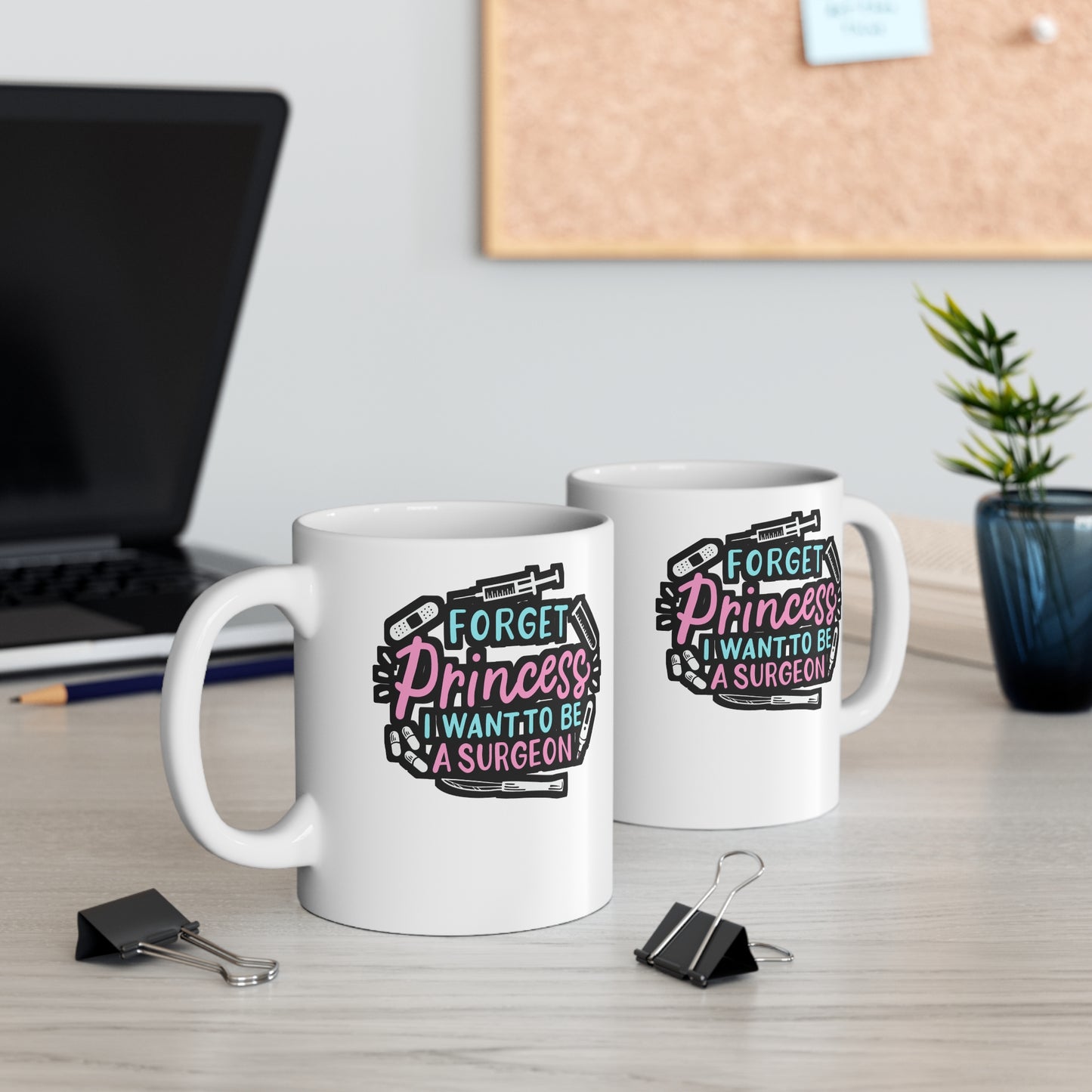 Forget Princess I Want To Be A Surgeon  - Surgeon Mug for Coffee 11oz. Surgeon Cup, White ceramic, Doctor Mug - Surgeon Gift