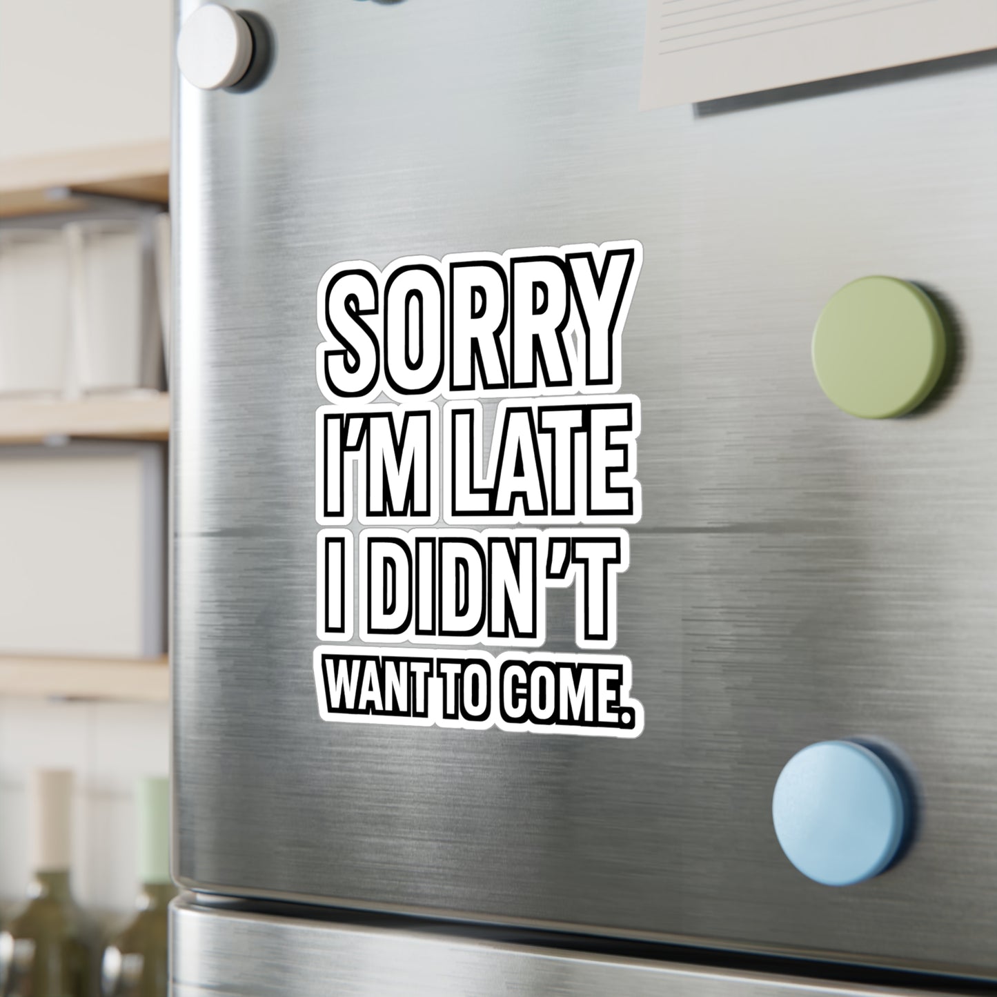 Sorry I'm Late I Didn't Want To Come - Introversion Sticker for Laptop, Water Bottle - Gift for Introverts, Funny Sarcastic Decal