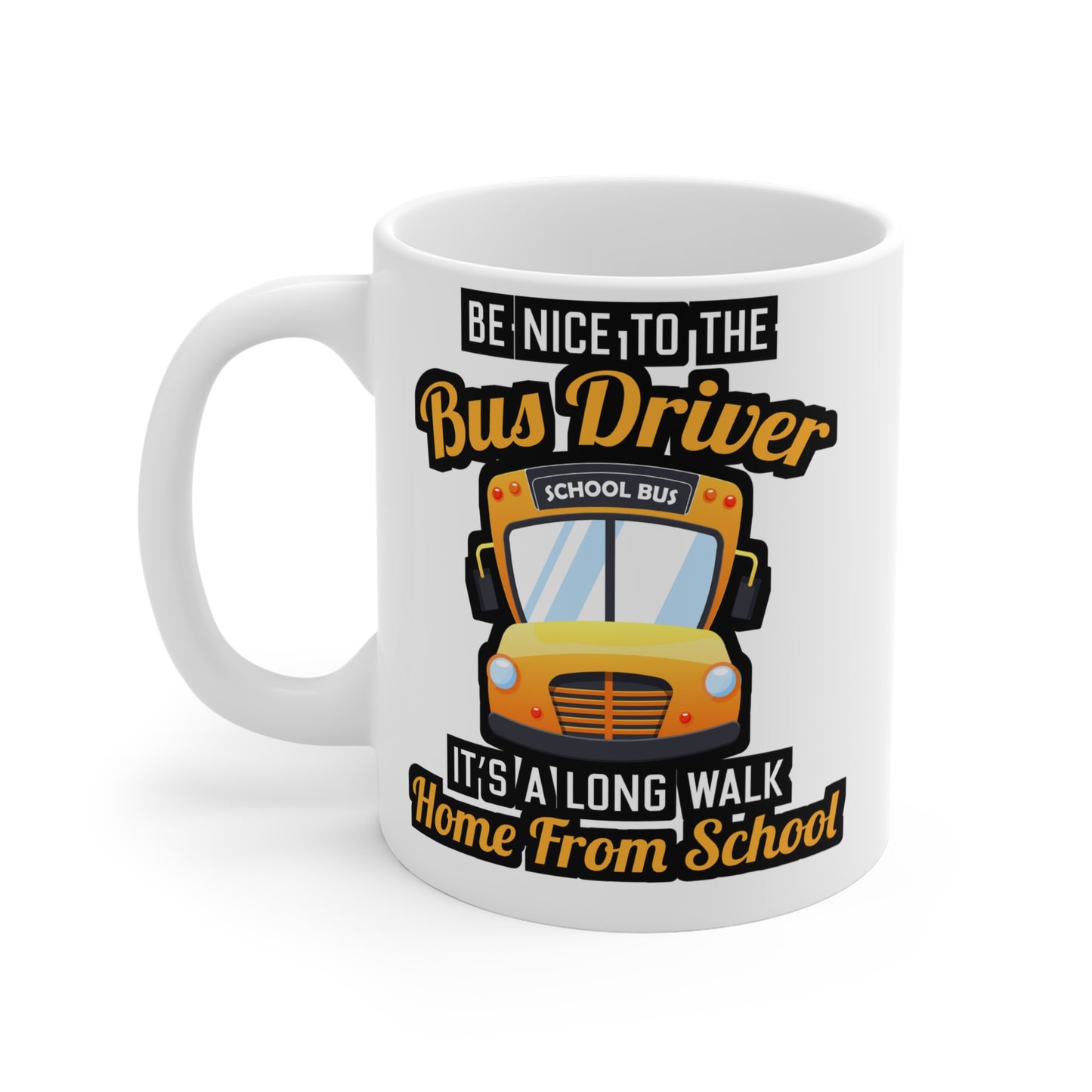 Be Nice to the Bus Driver It's A long walk Home From School - School Mug for Coffee 11oz. School Cup, White ceramic, Bus Mug - School Gift