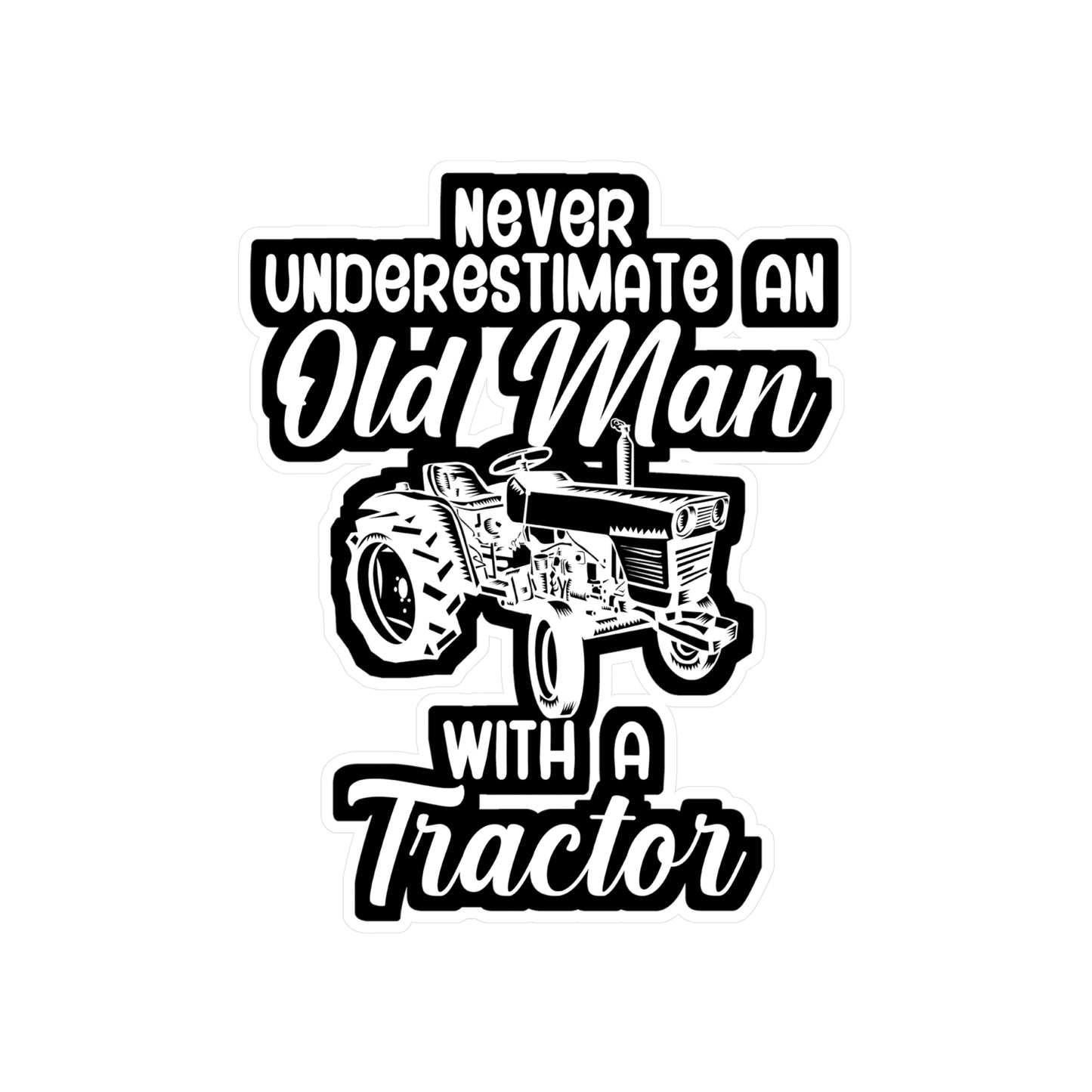 Never underestimate an old man with a tractor - Farmer Sticker for Wall, Laptop, Window, Truck, Car Farmer Gift Vinyl Funny Decal Sticker