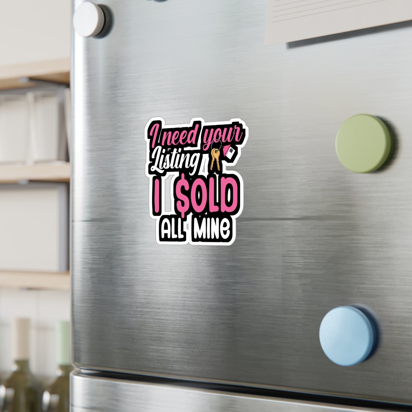 I need your listing i sold all mine - Real estate Sticker for Wall, Laptop, Window, Truck, Car Real estate Gift Vinyl Real estate agent Decal Sticker
