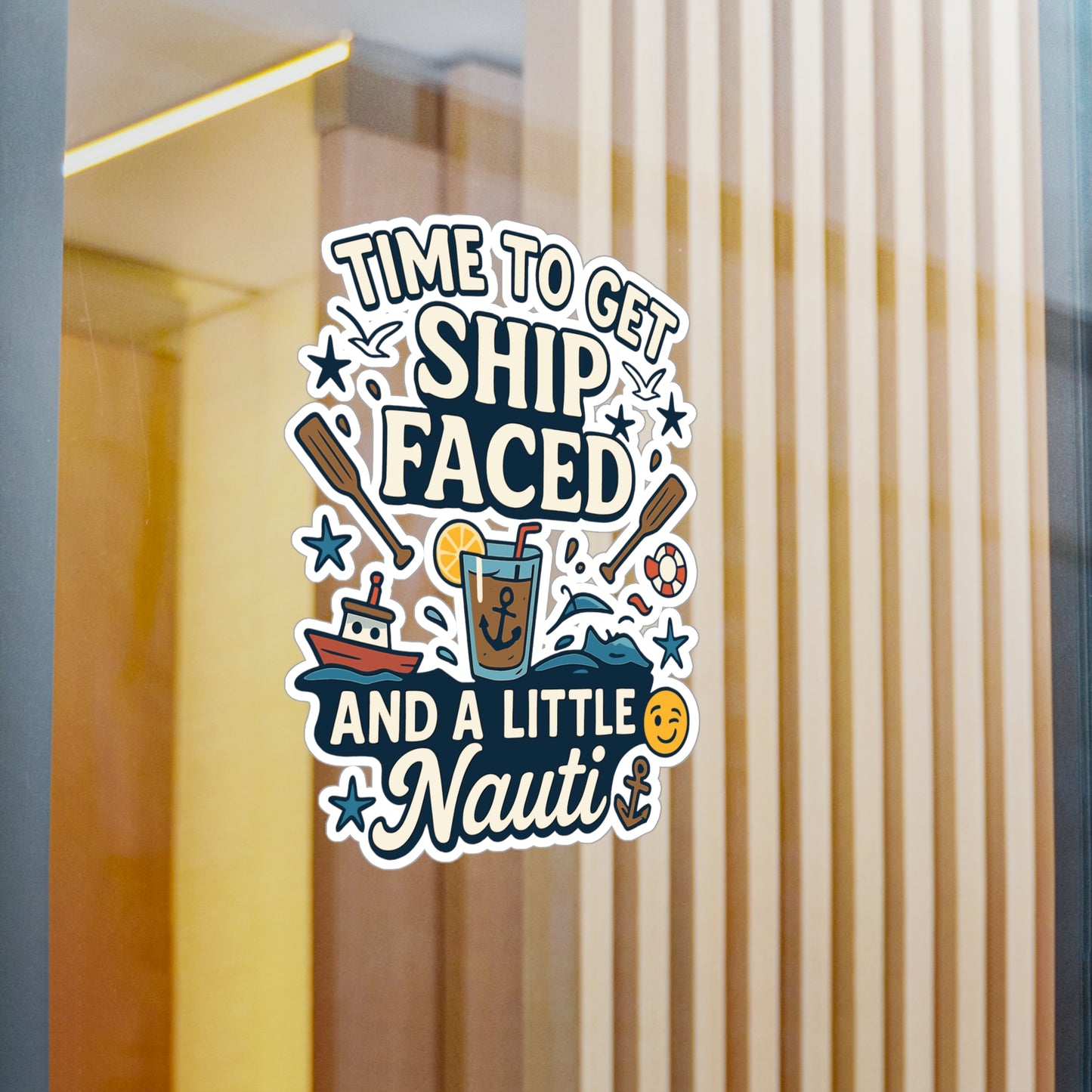 Boating Sticker – Time To Get Ship Faced And A Little Nauti Decals, Waterproof Vinyl for Captain, Sailor, River, Laptop or Water Bottle