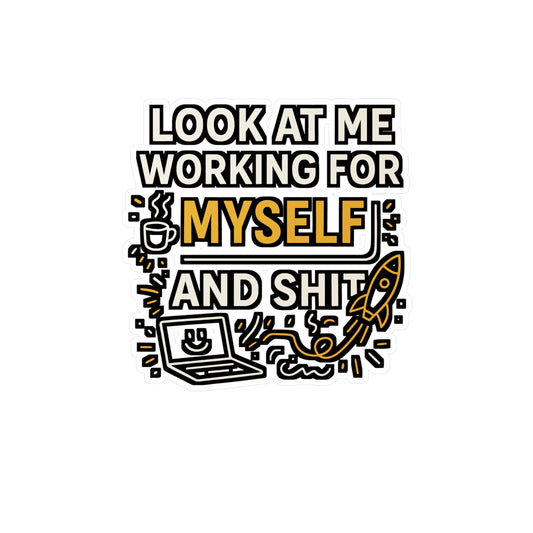 Look At Me Working For Myself And Shit – Entrepreneur Sticker for Laptop, Water Bottle, Vinyl Decal | Funny Business Gift