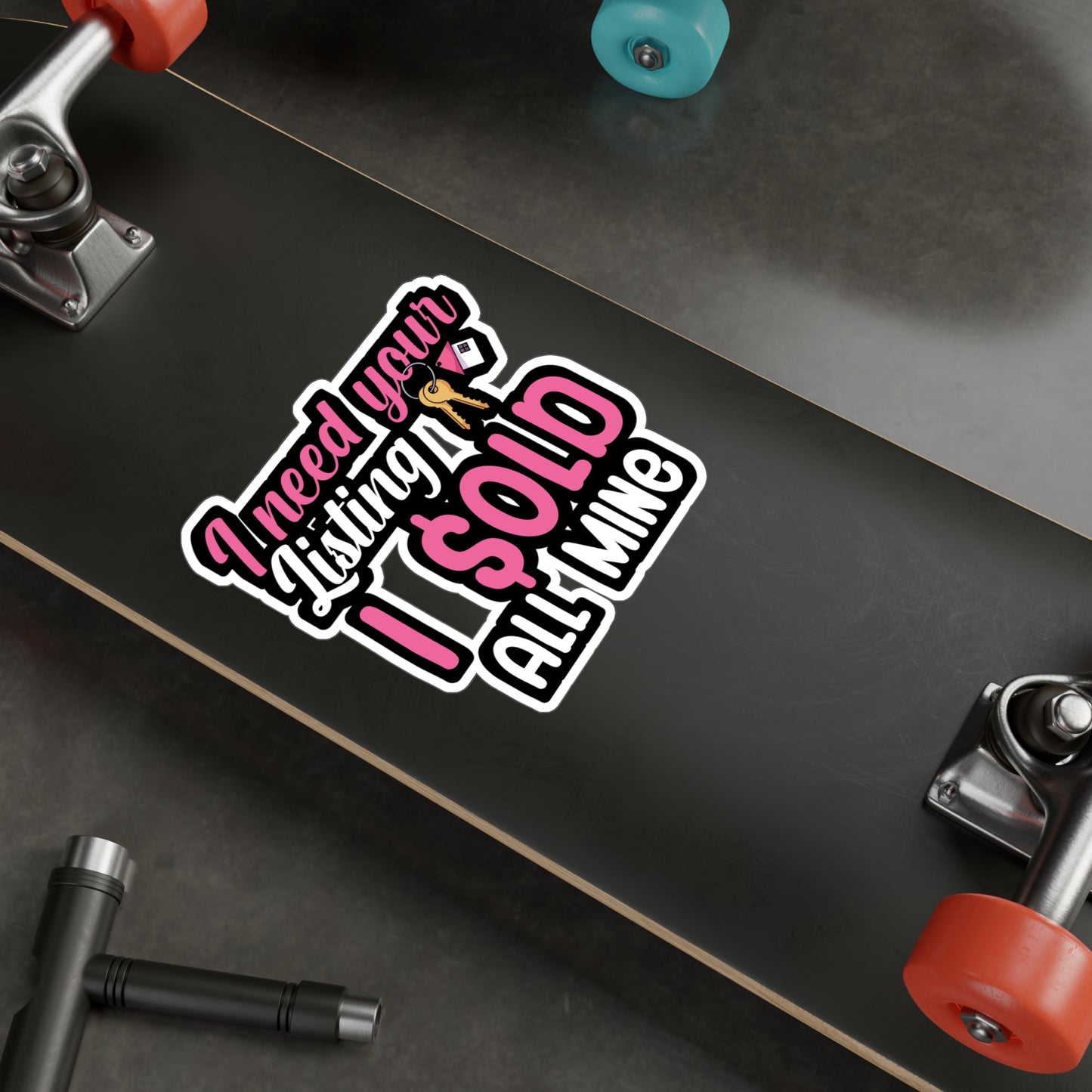 I need your listing i sold all mine - Real estate Sticker for Wall, Laptop, Window, Truck, Car Real estate Gift Vinyl Real estate agent Decal Sticker