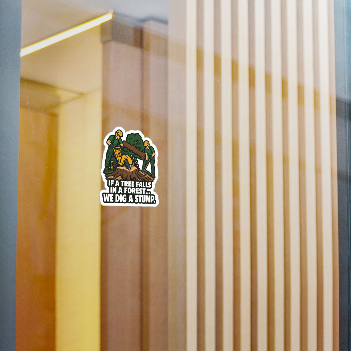 Tree Sticker - If a Tree Falls in the Forest, We Dig a Stump - Forestry Worker and Branch Manager Humor Decals