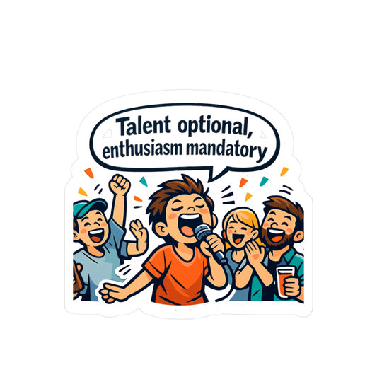 Karaoke Sticker "Talent optional, enthusiasm mandatory" Funny Music Beer Booze decals, Waterproof Vinyl sticker for Laptop, Water Bottle