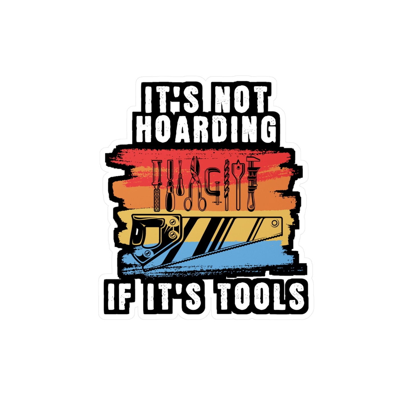 It's Not Hoarding If It's Tools - Carpenter Sticker for Laptop Sticker. Water Bottle Sticker, Vinyl Woodworker Decal - Carpenter Gift