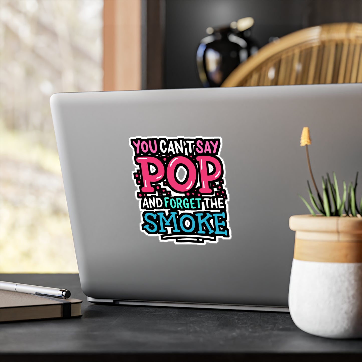 You Can't Say Pop And Forget The Smoke - Bbq Sticker for Laptop Sticker. Water Bottle Sticker, Vinyl Smoker Decal - Bbq Gift