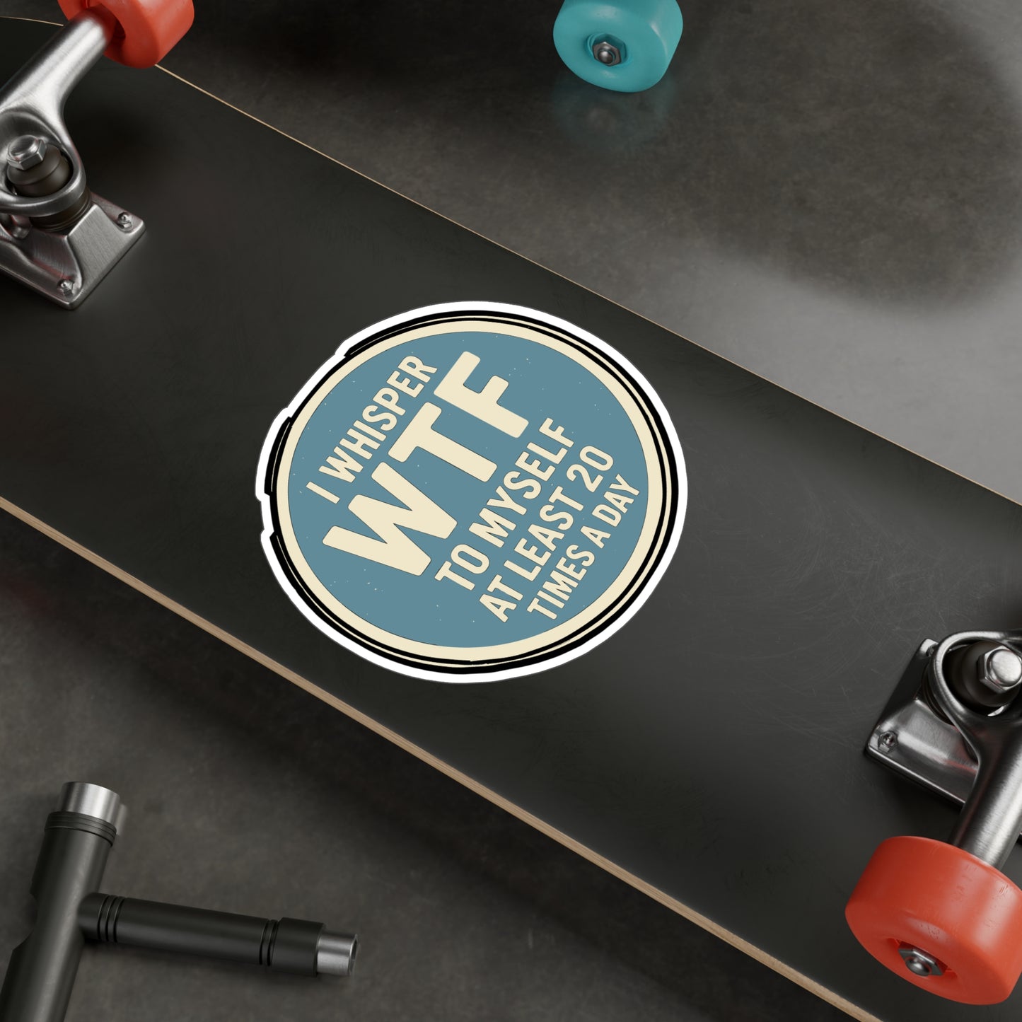 I Whisper WTF to Myself at Least 20 Times a Day – Sarcasm Sticker for Laptop, Water Bottle & Humor Lover Gifts