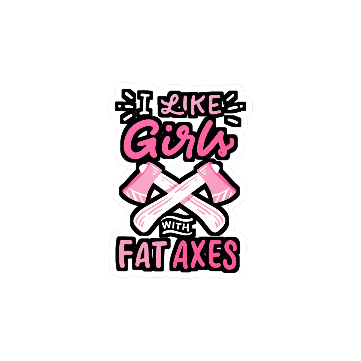 I Like Girls With Fat Axes - Axe-throwing Sticker for Laptop Sticker. Water Bottle Sticker, Vinyl Knife Decal - Axe-throwing Gift