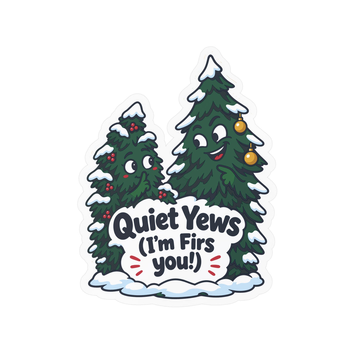 Tree Sticker - Quiet Yews (I'm Firs you!) - Funny Branch Manager and Tree Worker Decals for Laptop or Water Bottle
