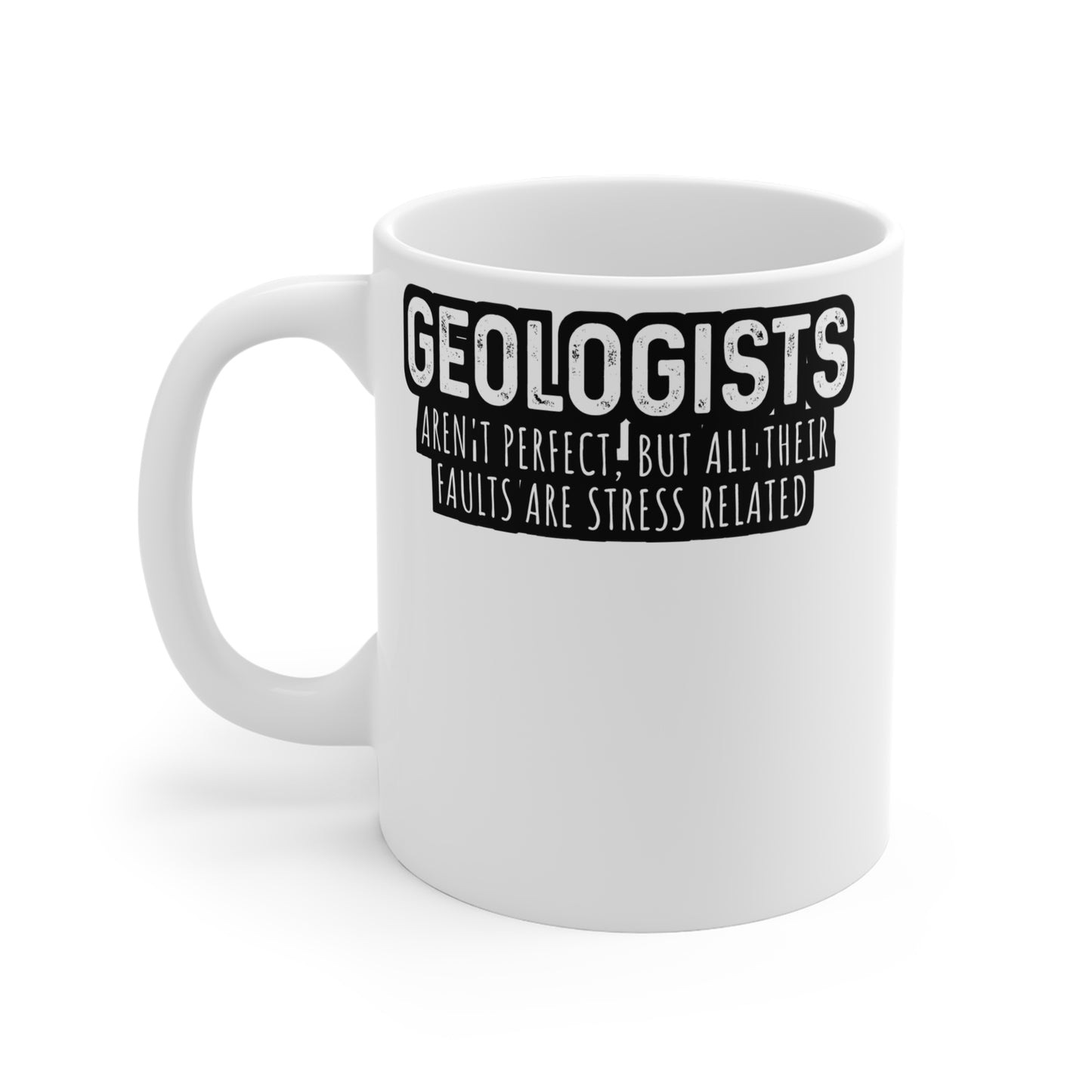 Geologists aren't perfect - Geology Mug for Coffee 11oz. Geology Cup, White ceramic, Geologist Mug, Rocks Tea Cup - Geology Gift